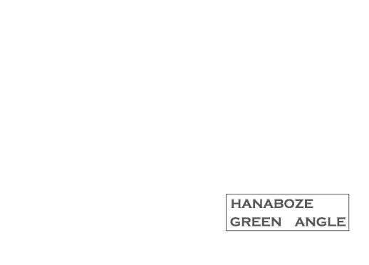 HANABOZE / GREEN ANGLE